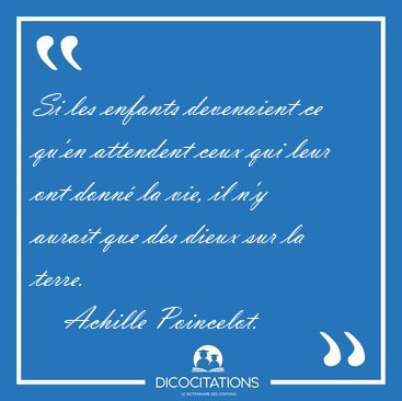 Si les enfants devenaient ce qu'en attendent ceux qui leur ont [...] - Achille Poincelot...