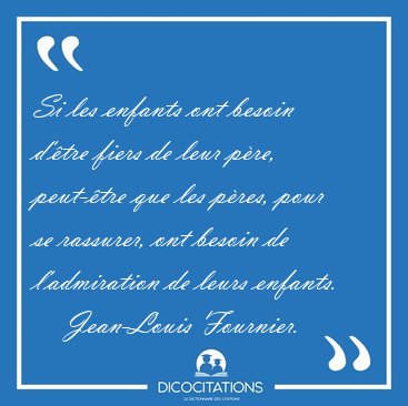 Si Les Enfants Ont Besoin D Etre Fiers De Leur Pere Peut Etre Jean Louis Fournier Si Les Enfants Ont Besoin D Etre Fiers De Leur Pere Peut Etre Jean Louis Fournier
