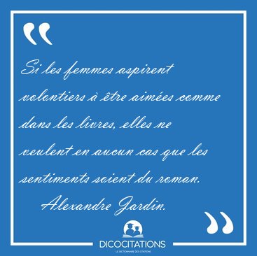 Si les femmes aspirent volontiers  tre aimes comme dans les [...] - Alexandre Jardin...