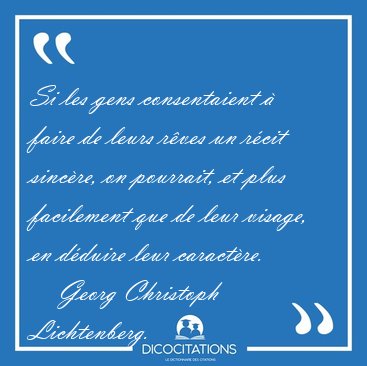 Si les gens consentaient � faire de leurs r�ves un r�cit [...] - Georg Christoph Lichtenberg...