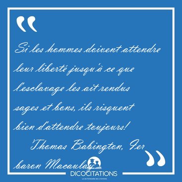 Si les hommes doivent attendre leur libert jusqu' ce que [...] - Thomas Babington, Ier baron Macaulay...
