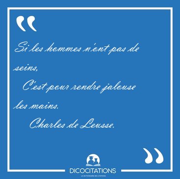 Si les hommes n'ont pas de seins,    C'est pour rendre jalouse [...] - Charles de Leusse...