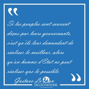 Si les peuples sont souvent dus par leurs gouvernants, c'est [...] - Gustave Le Bon...