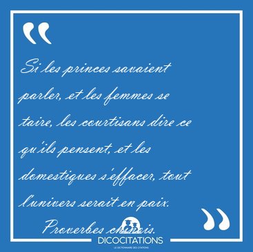 Si les princes savaient parler, et les femmes se taire, les [...] - Proverbes chinois...