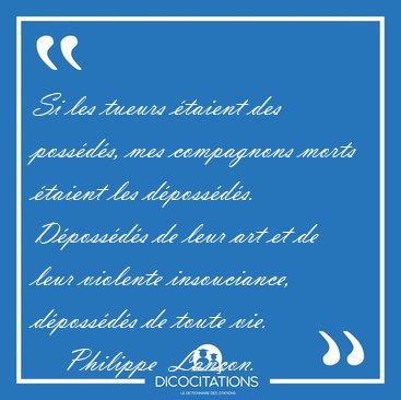 Si les tueurs �taient des poss�d�s, mes compagnons morts �taient [...] - Philippe  Lan�on...