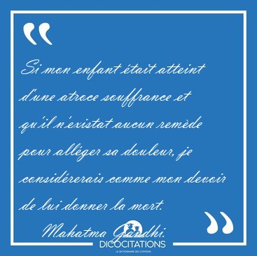 Si mon enfant �tait atteint d'une atroce souffrance et qu'il [...] - Mahatma Gandhi...