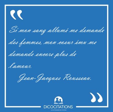 Si mon sang allum me demande des femmes, mon coeur mu me [...] - Jean-Jacques Rousseau...