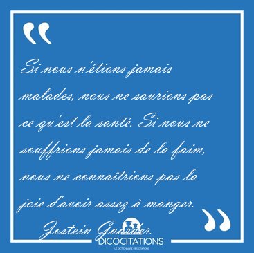 Si nous n'�tions jamais malades, nous ne saurions pas ce qu'est [...] - Jostein Gaarder...