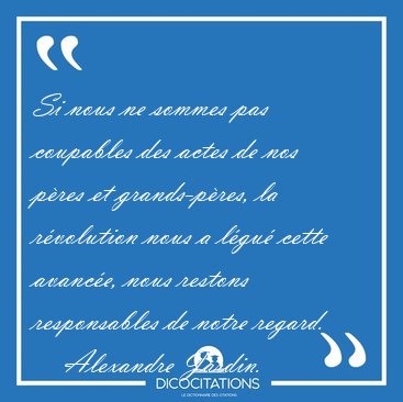 Si nous ne sommes pas coupables des actes de nos pres et [...] - Alexandre Jardin...