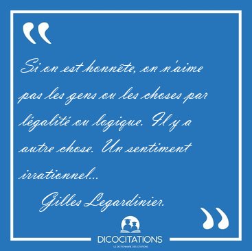 Si on est honnte, on n'aime pas les gens ou les choses par [...] - Gilles Legardinier...