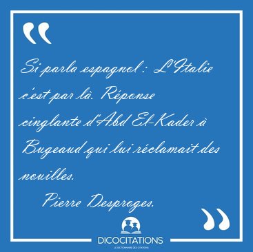 Si parla espagnol :  L'Italie c'est par l�. R�ponse cinglante [...] - Pierre Desproges...