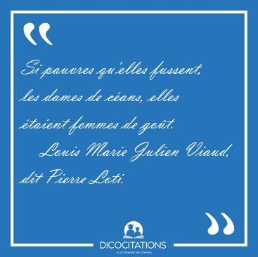 Si pauvres qu'elles fussent, les dames de c�ans, elles �taient [...] - Louis Marie Julien Viaud, dit Pierre Loti...