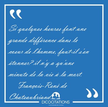 Si quelques heures font une grande diff�rence dans le coeur de [...] - Fran�ois-Ren� de Chateaubriand...