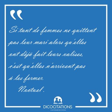 Si tant de femmes ne quittent pas leur mari alors qu'elles ont [...] - Noctuel ...