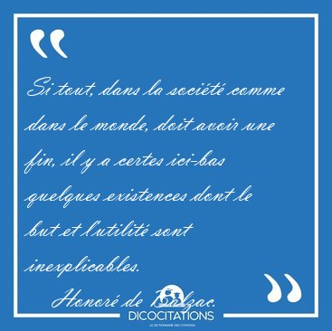 Si tout, dans la soci�t� comme dans le monde, doit avoir une [...] - Honor� de Balzac...