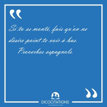 Si tu es mont�, fais qu'on ne d�sire point te voir � [...] - Proverbes espagnols...