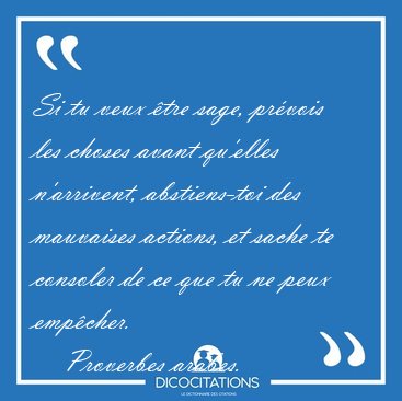 Si tu veux tre sage, prvois les choses avant qu'elles [...] - Proverbes arabes...