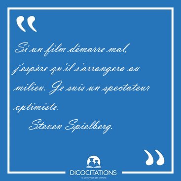 Si un film d�marre mal, j'esp�re qu'il s'arrangera au milieu. Je [...] - Steven Spielberg...