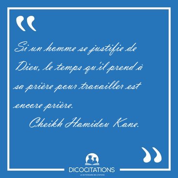 Si un homme se justifie de Dieu, le temps qu'il prend  sa [...] - Cheikh Hamidou Kane...