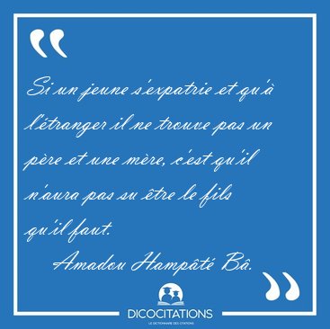 Si un jeune s'expatrie et qu' l'tranger il ne trouve pas un [...] - Amadou Hampt B...