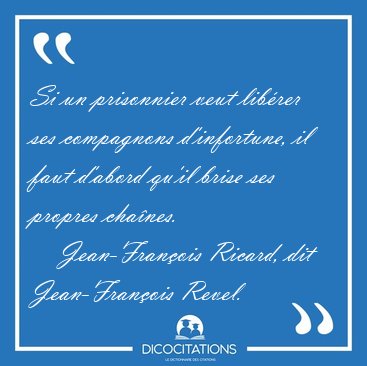 Si un prisonnier veut librer ses compagnons d'infortune, il [...] - Jean-Franois Ricard, dit Jean-Franois Revel...