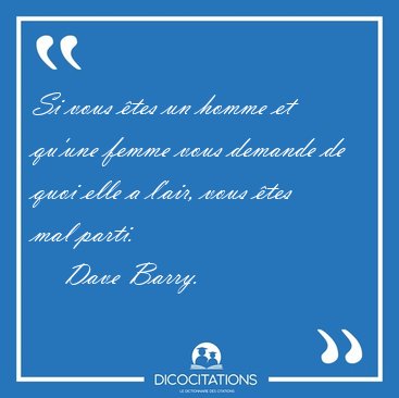 Si vous �tes un homme et qu'une femme vous demande de quoi elle [...] - Dave Barry...