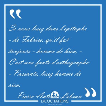 Si vous lisez dans l'�pitaphe - de Fabrice, qu'il fut toujours - [...] - Pierre-Antoine Lebrun...