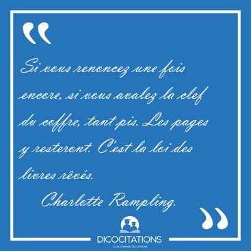 Si vous renoncez une fois encore, si vous avalez la clef du [...] - Charlotte Rampling...