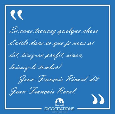 Si vous trouvez quelque chose d'utile dans ce que je vous ai [...] - Jean-Franois Ricard, dit Jean-Franois Revel...