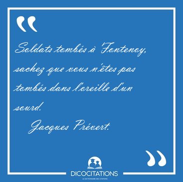 Soldats tombs  Fontenoy, sachez que vous n'tes pas tombs [...] - Jacques Prvert...
