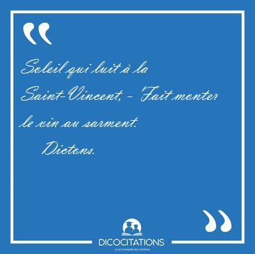 Soleil qui luit  la Saint-Vincent, - Fait monter le vin au [...] - Dictons...