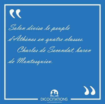 Solon divisa le peuple d'Ath�nes en quatre [...] - Charles de Secondat, baron de Montesquieu...