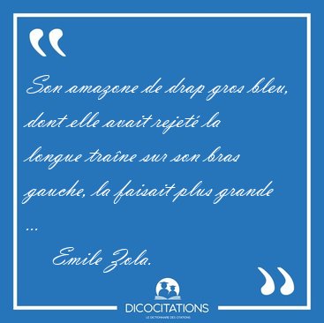 Son amazone de drap gros bleu, dont elle avait rejet la longue [...] - Emile Zola...