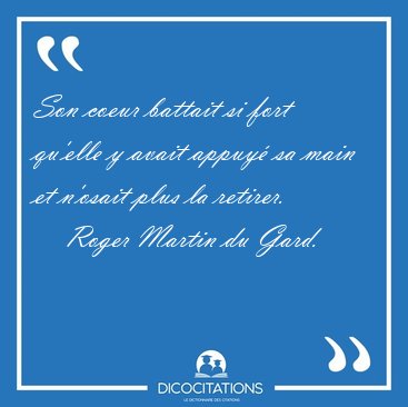 Son coeur battait si fort qu'elle y avait appuy� sa main et [...] - Roger Martin du Gard...