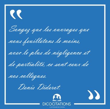 Songez que les ouvrages que nous feuilletons le moins, avec le [...] - Denis Diderot...