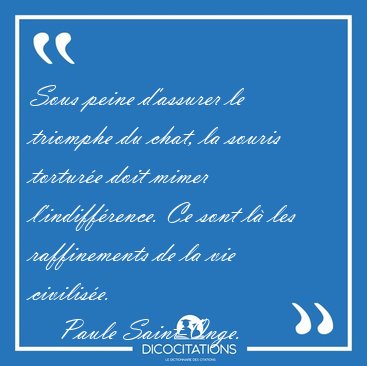 Sous peine d'assurer le triomphe du chat, la souris tortur�e [...] - Paule Saint-Onge...