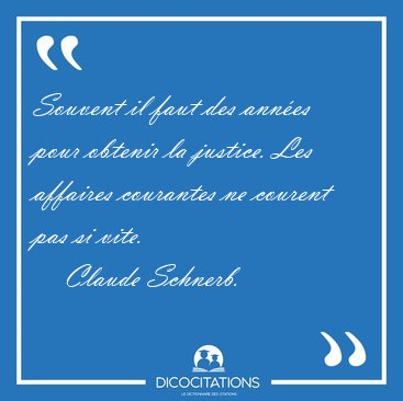 Souvent il faut des ann�es pour obtenir la justice. Les affaires [...] - Claude Schnerb...