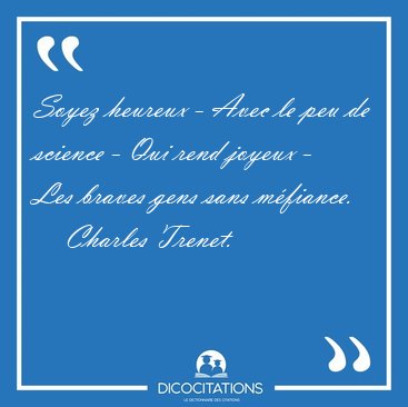 Soyez heureux - Avec le peu de science - Qui rend joyeux - Les [...] - Charles Trenet...