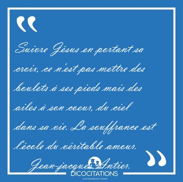 Suivre Jsus en portant sa croix, ce n'est pas mettre des [...] - Jean-jacques Antier...