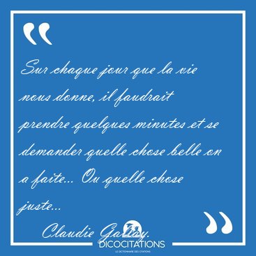 Sur chaque jour que la vie nous donne, il faudrait prendre [...] - Claudie Gallay...