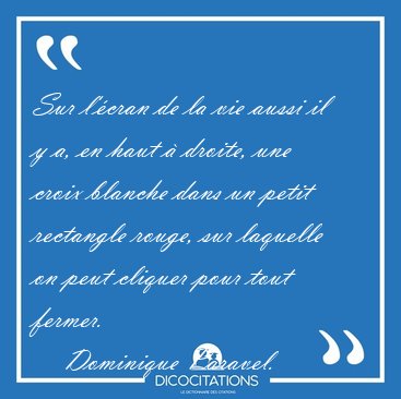 Sur l'cran de la vie aussi il y a, en haut  droite, une croix [...] - Dominique Paravel...
