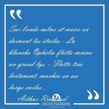 Sur l'onde calme et moire o dorment les toiles - La blanche [...] - Arthur Rimbaud...