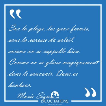 Sur la plage, les yeux ferms, sous la caresse du soleil, comme [...] - Marie Sizun...