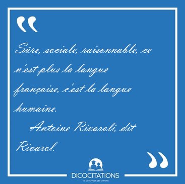 S�re, sociale, raisonnable, ce n'est plus la langue fran�aise, [...] - Antoine Rivaroli, dit Rivarol...