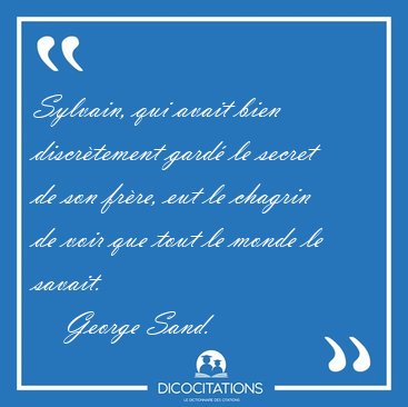 Sylvain, qui avait bien discr�tement gard� le secret de son [...] - George Sand...