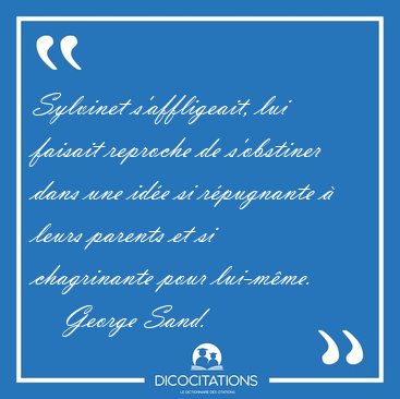 Sylvinet s'affligeait, lui faisait reproche de s'obstiner dans [...] - George Sand...