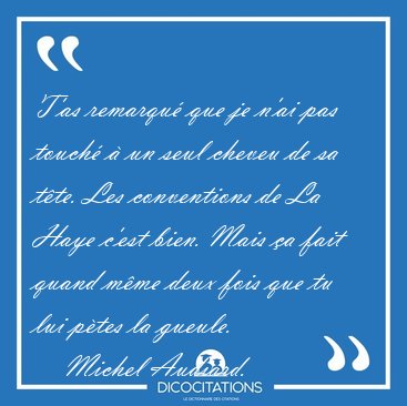 T'as remarqu que je n'ai pas touch  un seul cheveu de sa [...] - Michel Audiard...