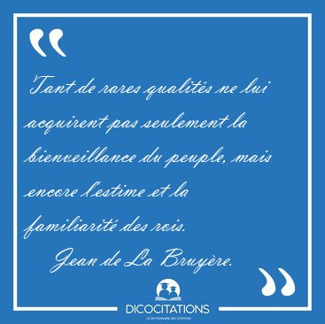 Tant de rares qualits ne lui acquirent pas seulement la [...] - Jean de La Bruyre...