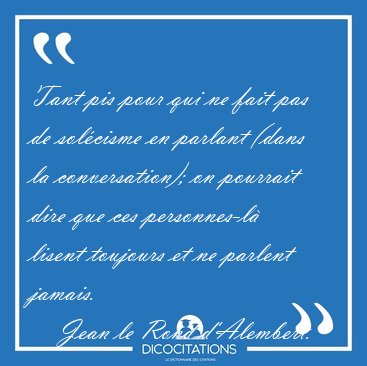 Tant pis pour qui ne fait pas de sol�cisme en parlant (dans la [...] - Jean le Rond d'Alembert...