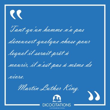 Tant Qu Un Homme N A Pas Decouvert Quelque Chose Pour Lequel Il Martin Luther King
